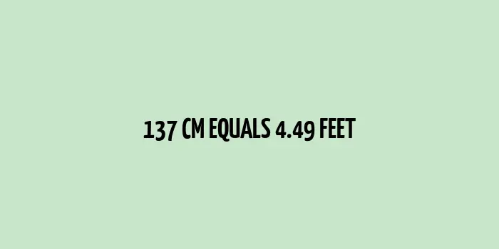 137 cm to Feet (4.49 feet)