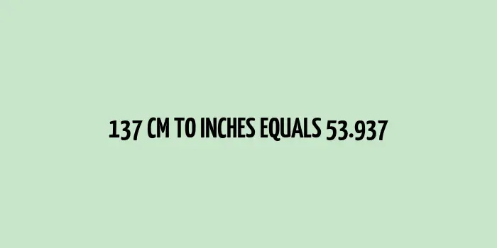 137 cm to inches (Centimeter to Inches)