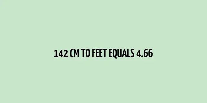 142 cm to Feet (142 cm in Feet)