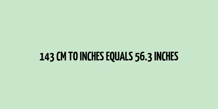 143 cm to inches (Centimeter to Inches)