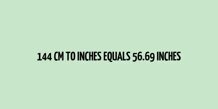 144 cm to inches (Centimeter to Inches)