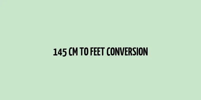 145 cm to Feet (Conversion of 145 cm into Feet)