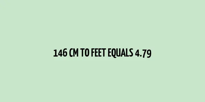 146 cm to feet (4.79 feet)