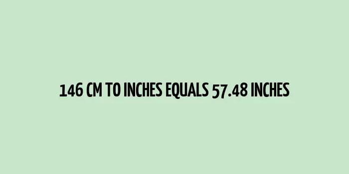 146 cm to inches (Centimeter to Inches)