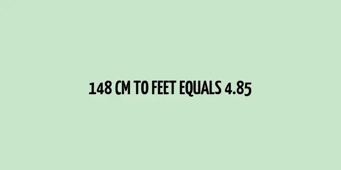 148 cm to feet (Feet and Inches)