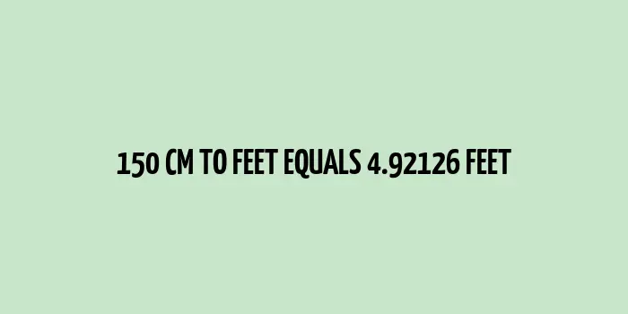 150 cm to feet (4.92126 feet)