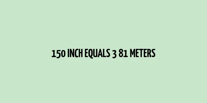 150 inch to m (Inches to Meters)