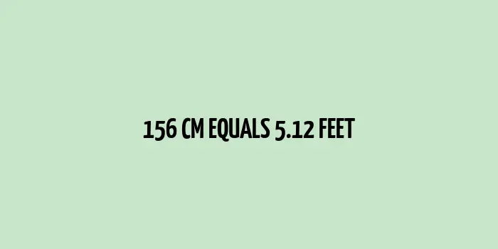 156 cm to Feet (Conversion of 156 Centimeters to Feet)