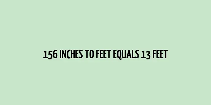 156 inches to feet (Inches to Feet)