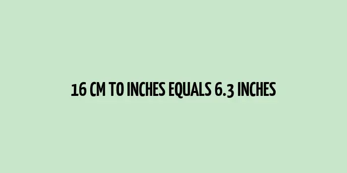 Conversion from 16 centimeters to inches