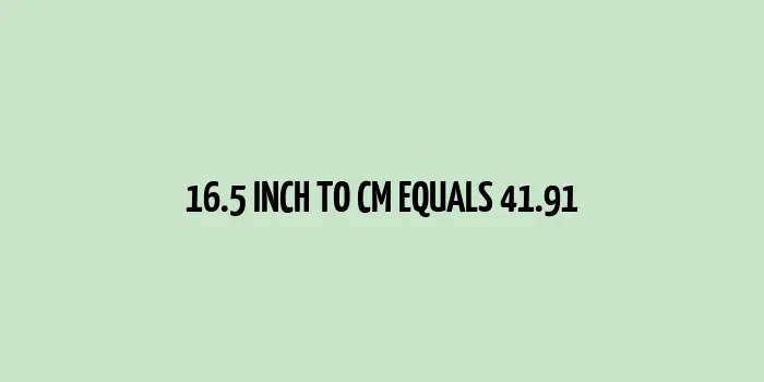 16.5 inch to cm (Inches to Centimeter)