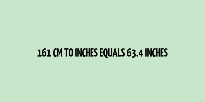 161 centimeters equals 63.4 inches on a ruler