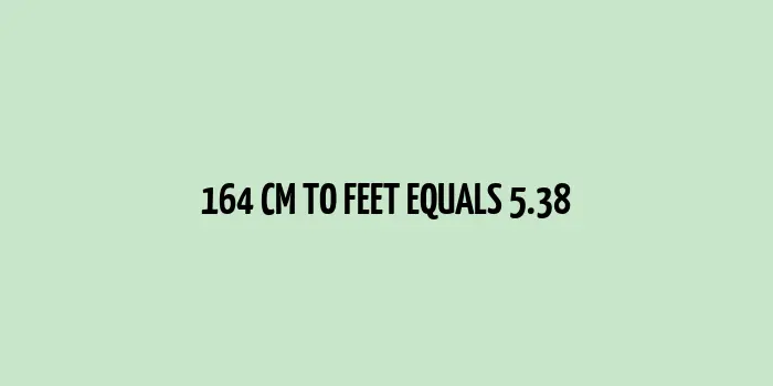 164 cm to Feet (5.38 feet)