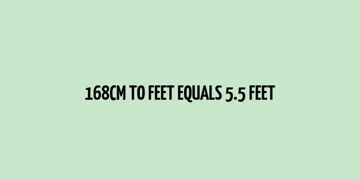 168 cm to Feet (5.5 Feet)