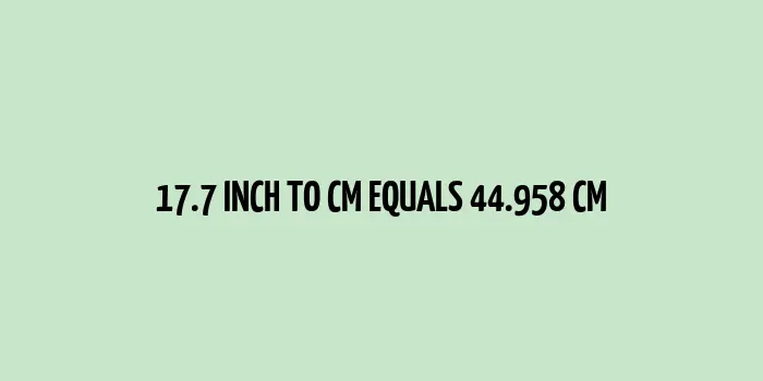 17.7 inch to cm (Inches to Centimeter)