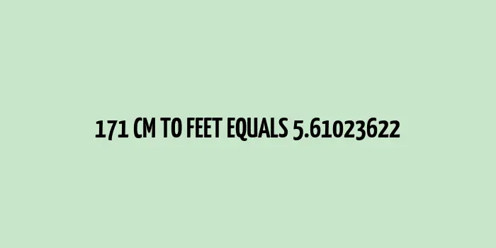 Conversion scale showing 171 cm equals to 5.61023622 feet