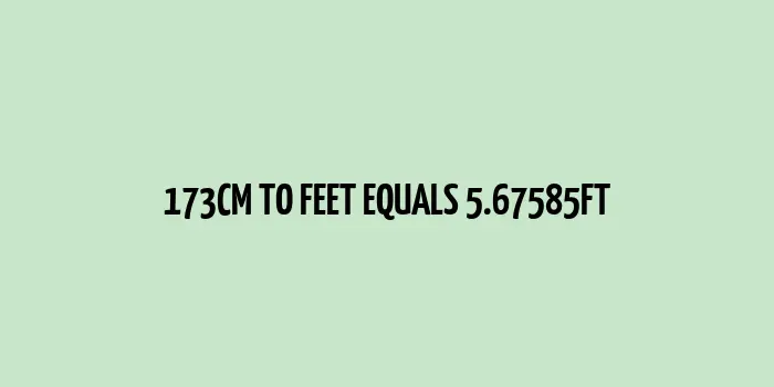 173 cm to feet (5.67585 feet)