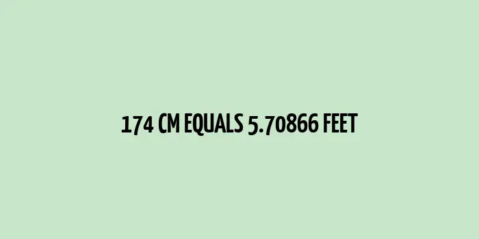 174 cm to Feet (5.70866 Feet)