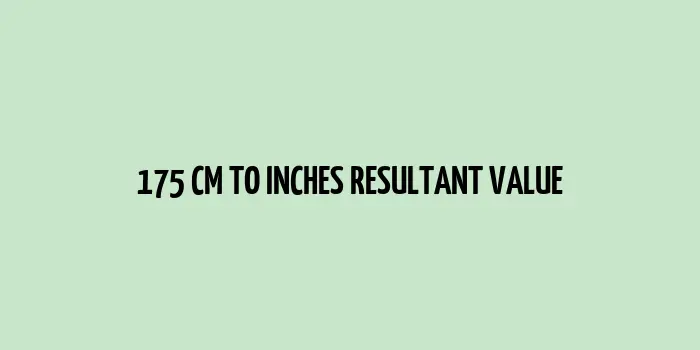 175 cm to inches (Centimeter to Inches)