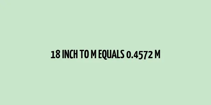 18 inch to m (Inches to Meters)