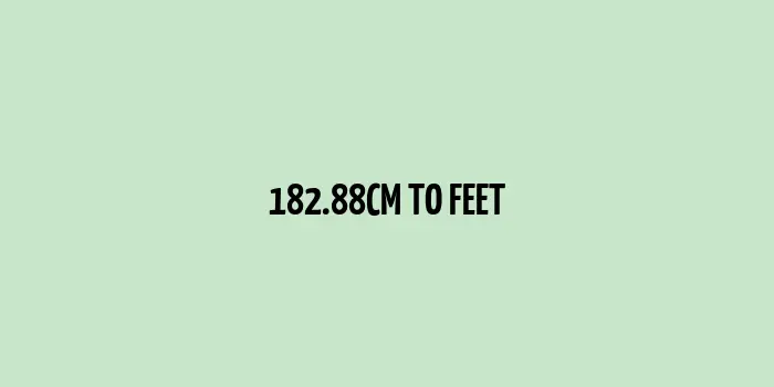 182.88 cm to Feet (Centimeters Conversion to Feet)