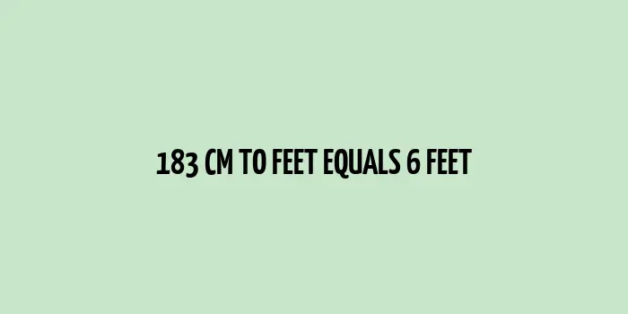 The measure of 183 cm converted into feet