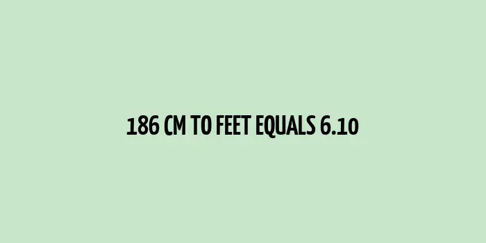 An image depicting 186 cm equals to how many feet