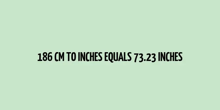 Length conversion of 186 cm to inches