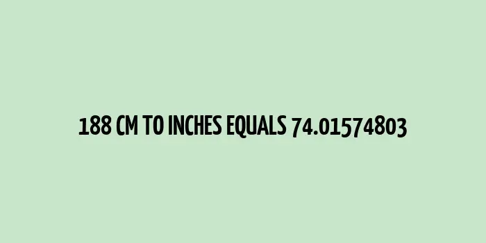 188 cm to inches (Centimeter to Inches)