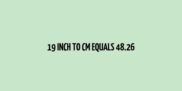 19 inch to cm (Inches to Centimeter)