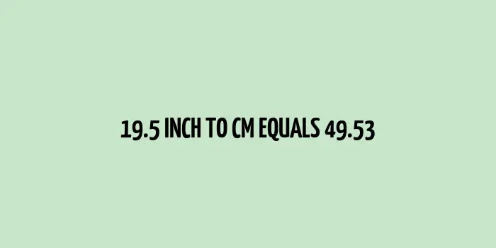 19.5 inch to cm (Inches to Centimeter)