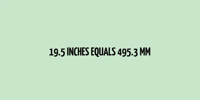 19.5 inches to mm (Inches to Millimeters)