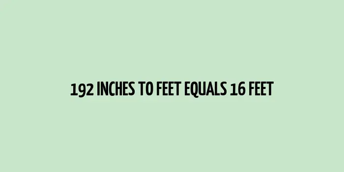 192 inches to feet (Inches to Feet)