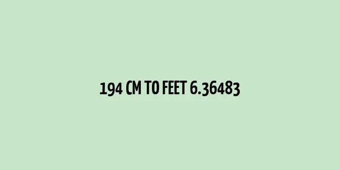 Centimeter to feet conversion, 194 cm equals 6.36483 feet