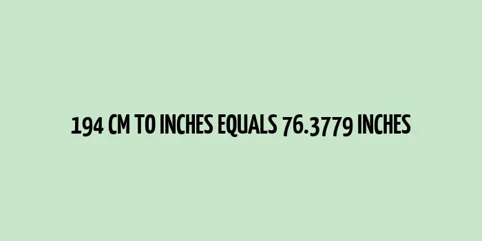 194 cm to inches (Centimeter to Inches)