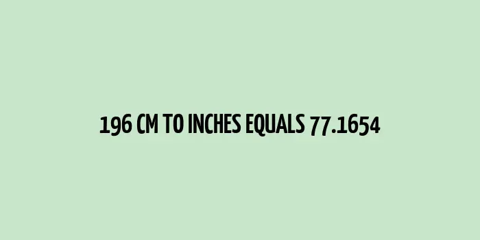 196 cm to inches (Centimeter to Inches)