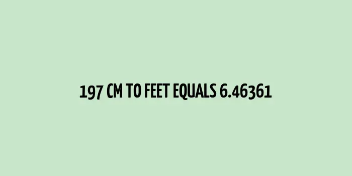 197 cm to Feet (197 Centimeters to Feet Conversion)