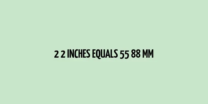 2.2 inches to mm (Inches to Millimeters)