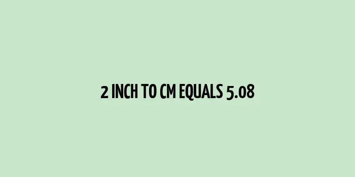 2 inch to cm (Inches to Centimeter)