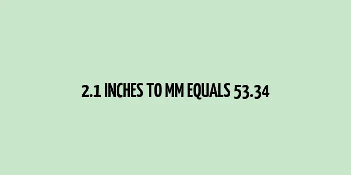 2.1 inches to mm (Inches to Millimeters)