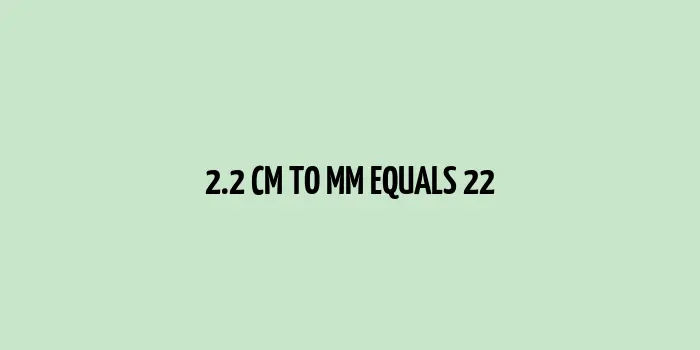 2.2 cm to mm (Centimeter to Millimeter)