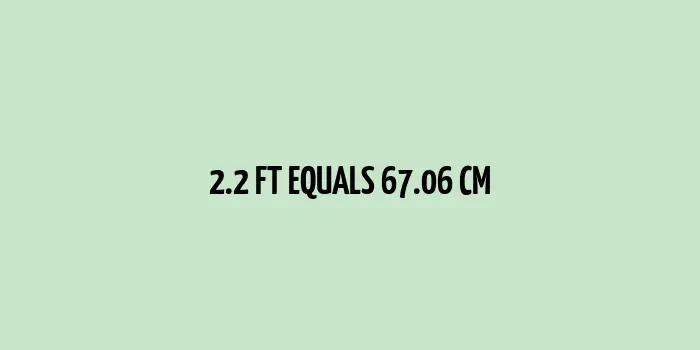 2.2 ft to cm (Feet to Centimeters)