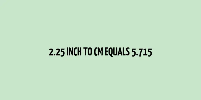 2.25 inch to cm (Inches to Centimeter)