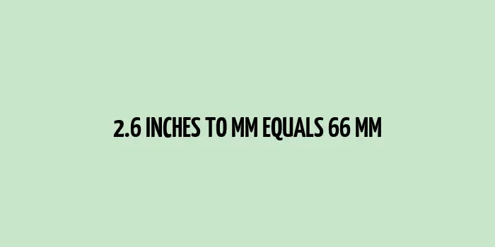 2.6 inches to mm (Inches to Millimeters)