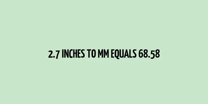 2.7 inches to mm (Inches to Millimeters)