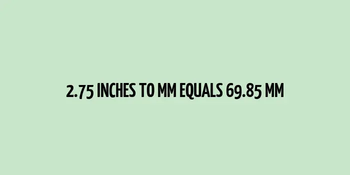 2.75 inches to mm (Inches to Millimeters)