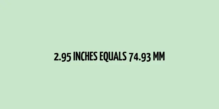 2.95 inches to mm (Inches to Millimeters)