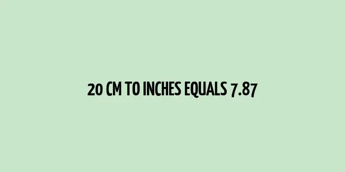 20 cm converted to inches equals 7.87