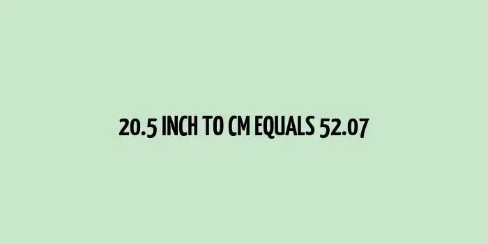 20.5 inch to cm (Inches to Centimeter)