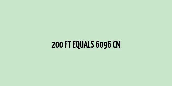 200 ft to cm (Feet to Centimeters)